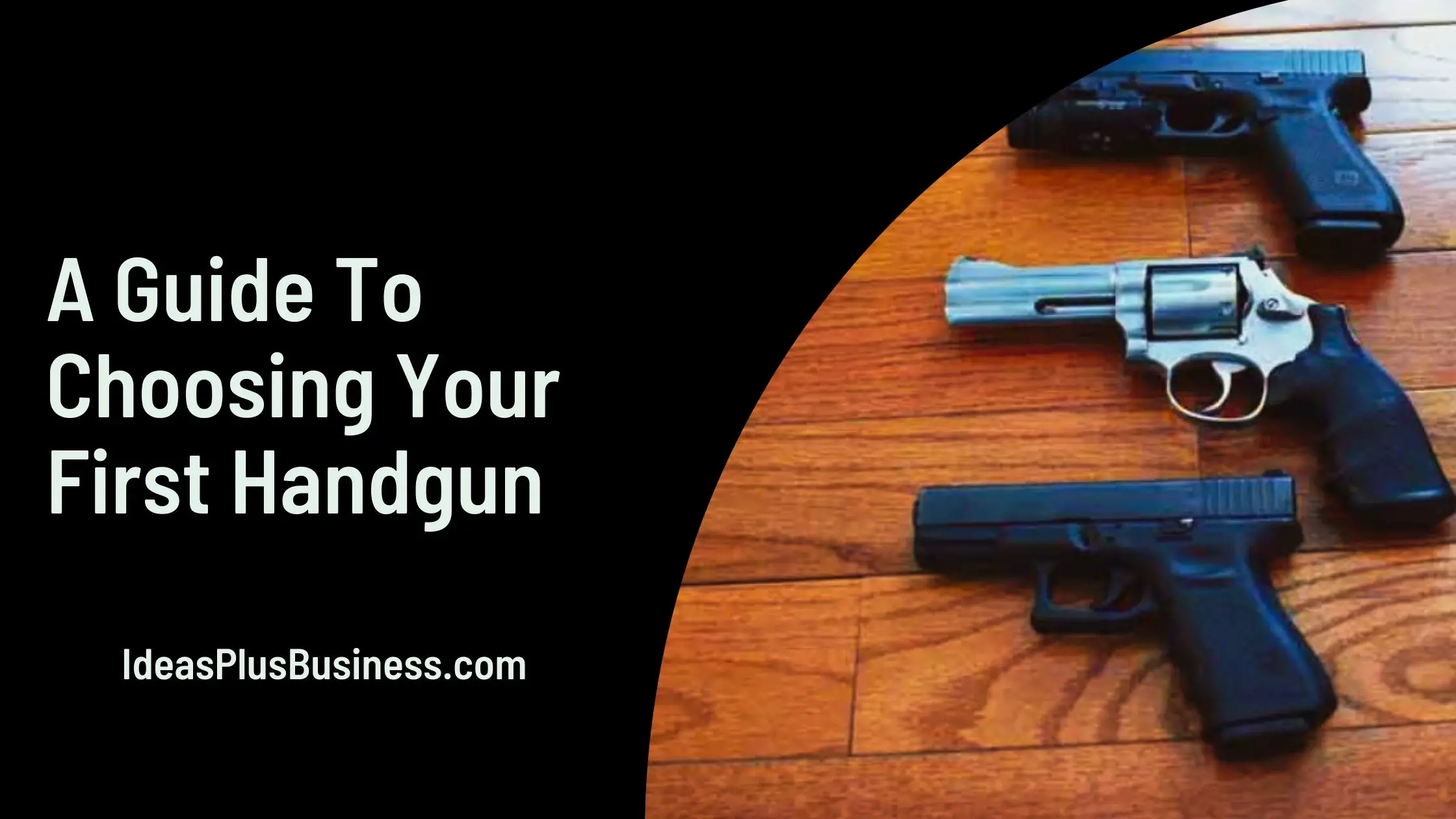 A Guide To Choosing Your First Handgun (5 Expert Tips!)