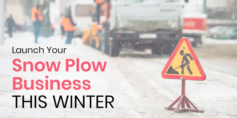 How To Start a Snow Plow Business This Winter Season? 1 Expert tips to grow your business to success.